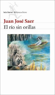 El Rio Sin Orillas - Saer, Juan Jose