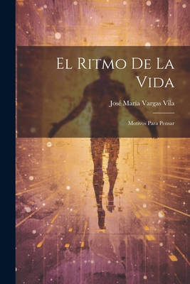 El Ritmo de La Vida: Motivos Para Pensar - Vargas Vila, Jose Maria