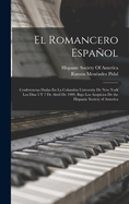 El Romancero Espaol: Conferencias Dadas En La Columbia University de New York Los D?as 5 y 7 de Abril de 1909 (Classic Reprint)