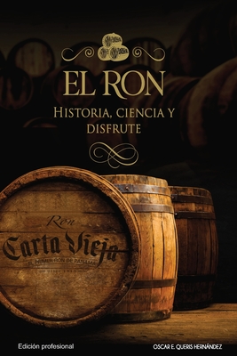 El ron: Historia, ciencia y disfrute: Edicin profesional - Panam, Cichisa (Editor), and Valderas, lvaro (Editor)