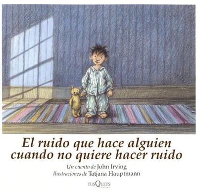 El Ruido Que Hace Alguien Cuando No Quiere Hacer Ruido - Irving, John, and Blanco, Victoria Alonso (Translated by)