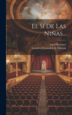 El S De Las Nias... - Leandro Fernndez de Moratn (Creator), and Kressner, Adolf