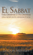 El Sabbat: Para Observar O No Observar: Una Respuesta Apologtica
