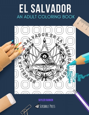 El Salvador: AN ADULT COLORING BOOK: An El Salvador Coloring Book For Adults - Rankin, Skyler