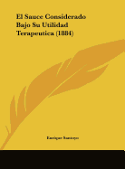 El Sauce Considerado Bajo Su Utilidad Terapeutica (1884)