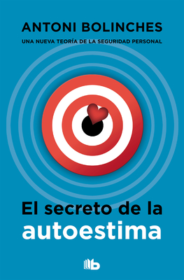 El Secreto de la Autoestima / The Secret to Self-Esteem - Bolinches, Antoni