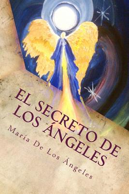 El Secreto de Los Angeles: Una Vida Angelical - Torres, Maria de Los Angeles