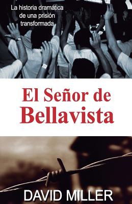 El Senor de Bellavista: La Historia Dramatica de Una Prision Transformada - Miller, David