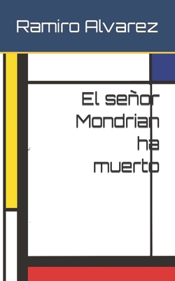 El Senor Mondrian Ha Muerto - Alvarez, Ramiro