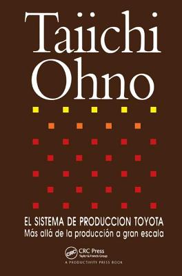 El Sistema de Produccion Toyota: Mas alla de la produccion a gran escala - Ohno, Taiichi