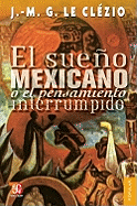 El Sueno Mexicano O el Pensamiento Interrumpido