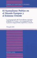 El Surrealismo Potico En El Mundo Europeo Y El Extremo Oriente: La Propagacin del Surrealismo Europeo Al Japn Y a Corea: Y Un Comparativo de la Poesa Vanguardista Espaola Y Coreana