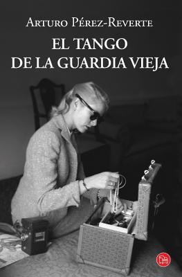 El Tango De La Guardia Vieja - Perez-Reverte, Arturo