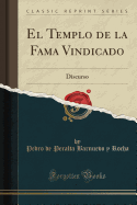 El Templo de la Fama Vindicado: Discurso (Classic Reprint)