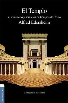 El Templo: Su Ministerio y Servicios En Tiempos de Cristo - Edersheim, Alfred