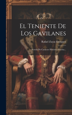 El Teniente De Los Gavilanes: Novela De Carcter Histrico Escrita... - Enrquez, Rafael Zayas