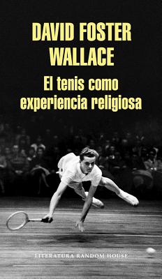 El Tenis Como Experiencia Religiosa / On Tennis - Wallace, David Foster