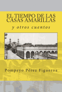 El tiempo de las casas amarillas y otros cuentos: Relatos costumbristas de Mxico