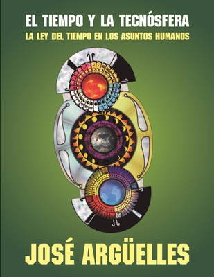 El tiempo y la tecnosfera: La Ley del Tiempo en los Asuntos Humanos - Arg?elles, Jos?