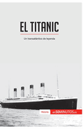 El Titanic: Un transatlntico de leyenda