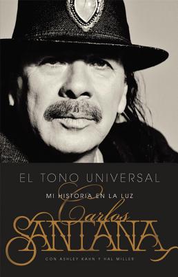 El Tono Universal: Sacando Mi Historia a la Luz - Santana, Carlos, and Kahn, Ashley