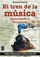 El Tren de la Msica / The Music Train: Recorriendo El Deep South / Touring the Deep South