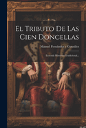 El Tributo de Las Cien Doncellas: Leyenda Hist?rica Tradicional...