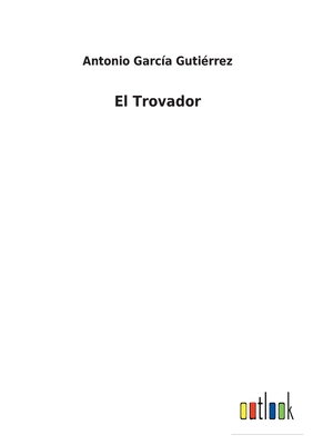El Trovador - Gutirrez, Antonio Garca