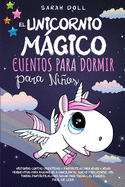 El Unicornio Mgico: Cuentos Para Dormir Para Nios Historias Cortas Divertidas Y Fantsticas Para Nios Y Nias Pequeitos Para Ayudarlos A Conciliar El Sueo Y Relajarse. Historias Fantsticas Para Soar Para Todas Las Edades. Fcil De Leer.