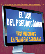 El USO del Pseudocdigo: Instrucciones En Palabras Sencillas (Using Pseudocode: Instructions in Plain English)