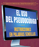 El USO del Pseudocodigo: Instrucciones En Palabras Sencillas (Using Pseudocode: Instructions in Plain English)