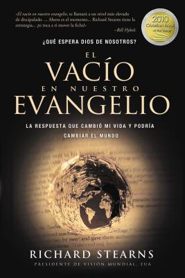 El Vacio en Nuestro Evangelio: La Respuesta Que Cambio Mi Vida y Podria Cambiar el Mundo - Stearns, Richard