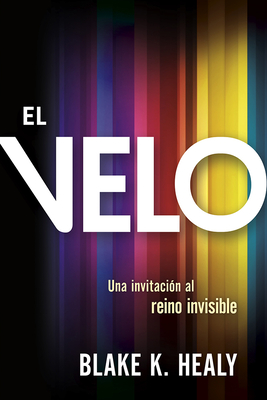 El Velo: Una Invitaci?n Al Reino Invisible / The Veil - Healy, Blake K