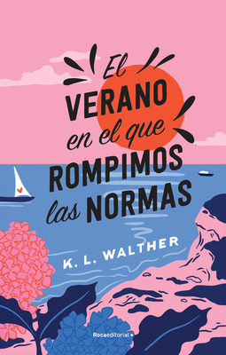 El Verano En El Que Rompimos Las Normas / The Summer of Broken Rules - Walther, K L
