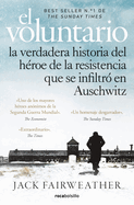 El Voluntario: La Verdadera Historia del Hroe de la Resistencia Que Se Infiltr En Auschwitz / The Volunteer