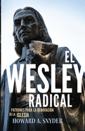 El Wesley Radical: Patrones para la Renovaci?n de la Iglesia