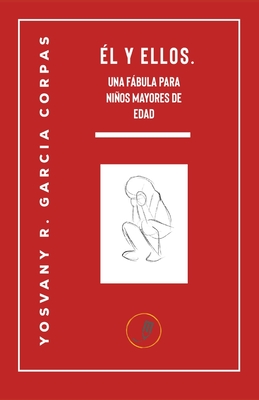 El y Ellos. Una fbula para nios mayores de edad. - Garcia Corpas, Yosvany R