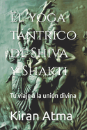 El yoga tntrico de Shiva y Shakti: Tu viaje a la uni?n divina