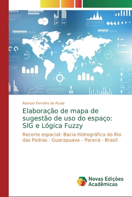 Elabora??o de mapa de sugest?o de uso do espa?o: SIG e L?gica Fuzzy - Ferreira de Paula, Robson