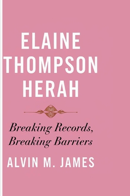 Elaine Thompson Herah: Breaking Records, Breaking Barriers - M James, Alvin