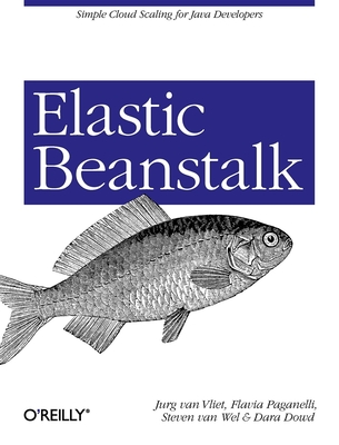 Elastic Beanstalk: Simple Cloud Scaling for Java Developers - Van Vliet, Jurg, and Paganelli, Flavia, and Van Wel, Steven