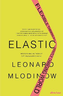 Elastic: Flexible Thinking in a Constantly Changing World - Mlodinow, Leonard