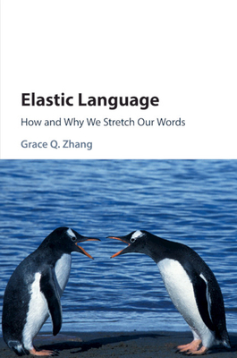 Elastic Language: How and Why We Stretch our Words - Zhang, Grace Q.
