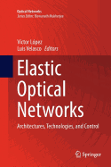 Elastic Optical Networks: Architectures, Technologies, and Control