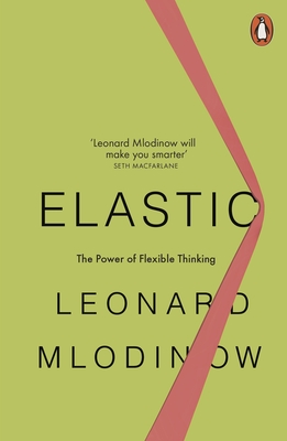 Elastic: The Power of Flexible Thinking - Mlodinow, Leonard