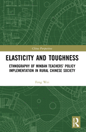 Elasticity and Toughness: Ethnography of Minban Teachers' Policy Implementation in Rural Chinese Society