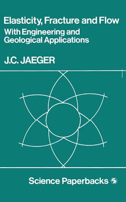 Elasticity, Fracture and Flow: With Engineering and Geological Applications - Jaeger, J C