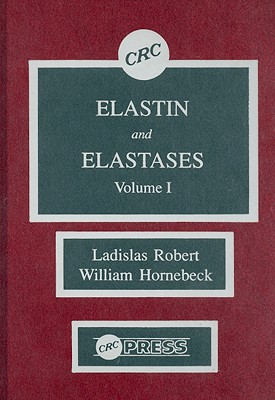 Elastin and Elastases, Volume I - Robert, Ladislas, and Hornebeck, William