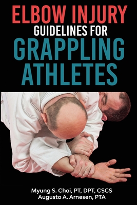 Elbow Injury Guidelines for Grappling Athletes - Choi, Pt Dpt, and Arnesen, Pta Augusto a