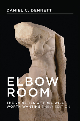 Elbow Room, New Edition: The Varieties of Free Will Worth Wanting - Dennett, Daniel C